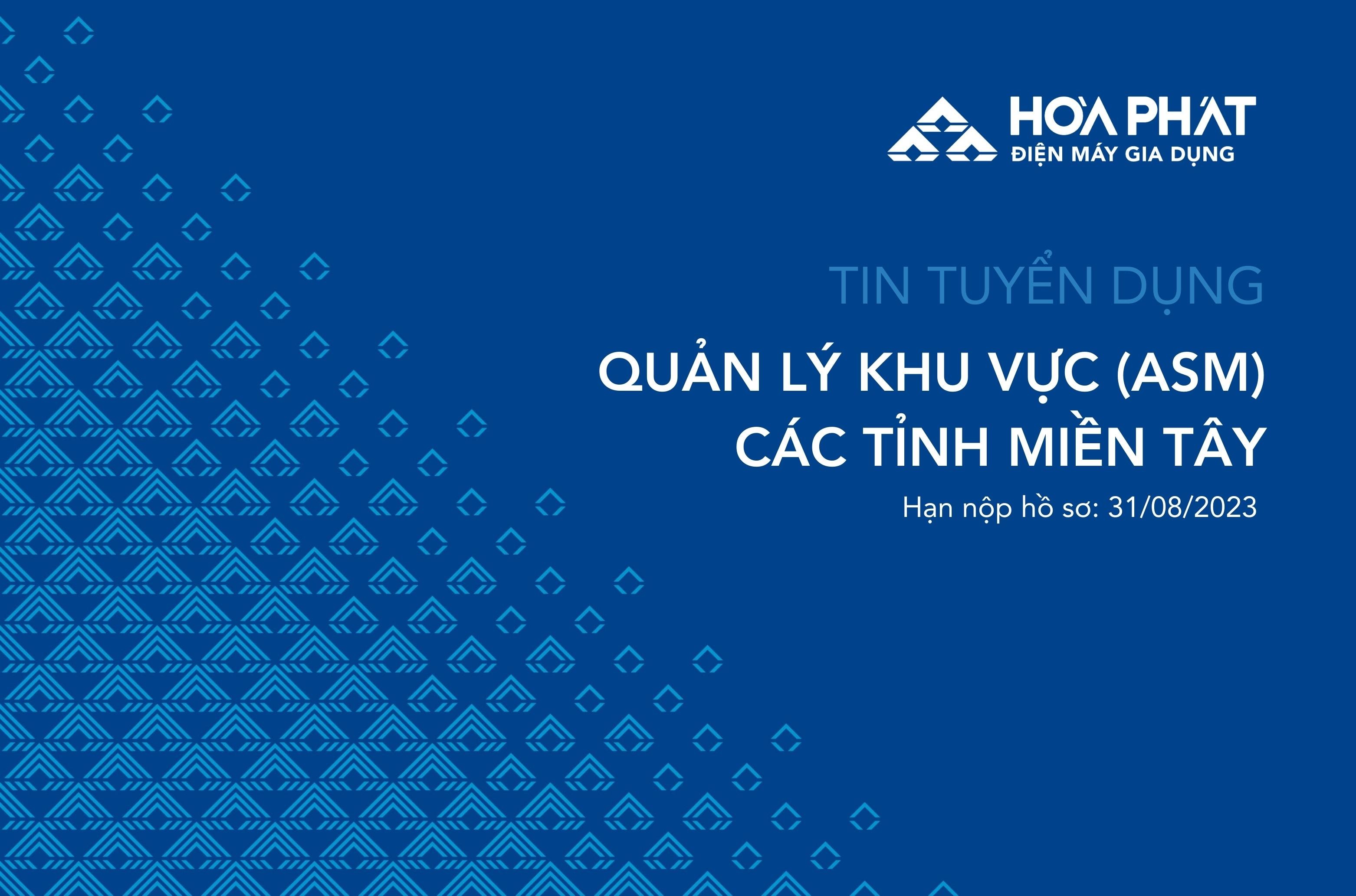 Điện máy Gia dụng Hòa Phát tuyển dụng Quản lý Khu vực (ASM) các tỉnh miền Tây (13 tỉnh)