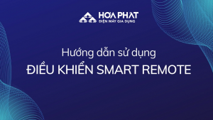 Hướng dẫn sử dụng điều khiển Smart Remote | Tủ đông Hòa Phát
