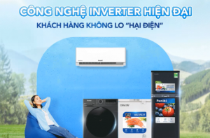 CÔNG NGHỆ INVERTER HIỆN ĐẠI - KHÁCH HÀNG KHÔNG LO "HẠI ĐIỆN”