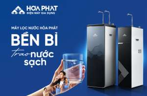 MÁY LỌC NƯỚC HÒA PHÁT - BỀN BỈ TRAO NƯỚC SẠCH