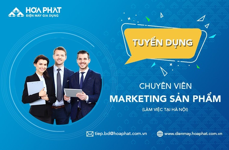 Điện máy Gia dụng Hòa Phát tuyển dụng Chuyên viên Marketing sản phẩm