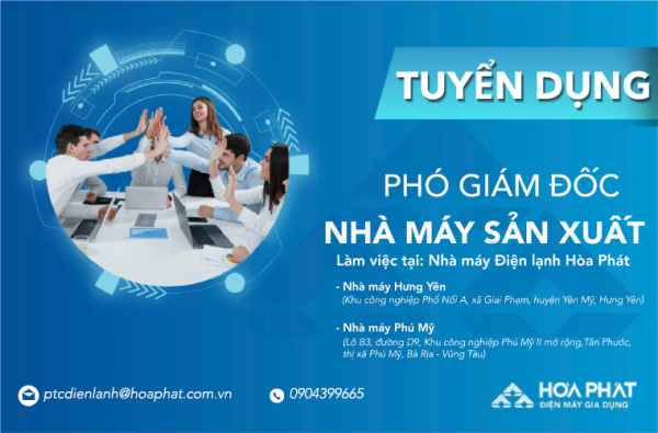 Điện lạnh Hòa Phát tuyển dụng Phó Giám đốc Nhà máy sản xuất (Làm việc tại Hưng Yên và Phú Mỹ)