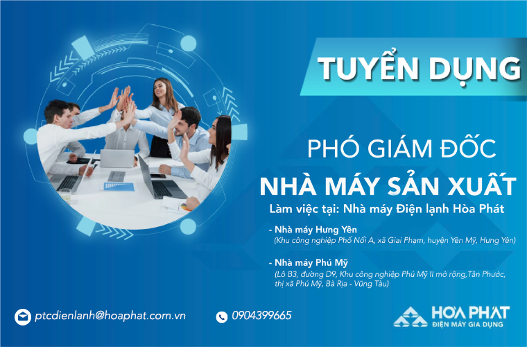 Điện lạnh Hòa Phát tuyển dụng Phó Giám đốc Nhà máy sản xuất (Làm việc tại Hưng Yên và Phú Mỹ)