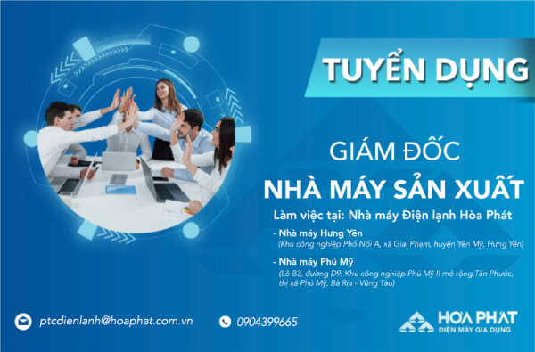 Điện lạnh Hòa Phát tuyển dụng Giám đốc Nhà máy sản xuất (Làm việc tại Hưng Yên và Phú Mỹ)