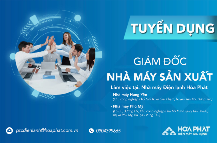 Điện lạnh Hòa Phát tuyển dụng Giám đốc Nhà máy sản xuất (Làm việc tại Hưng Yên và Phú Mỹ)
